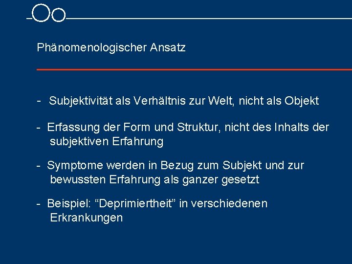  Phänomenologischer Ansatz Subjektivität als Verhältnis zur Welt, nicht als Objekt Erfassung der Form