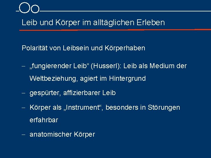 Leib und Körper im alltäglichen Erleben Polarität von Leibsein und Körperhaben - „fungierender Leib“