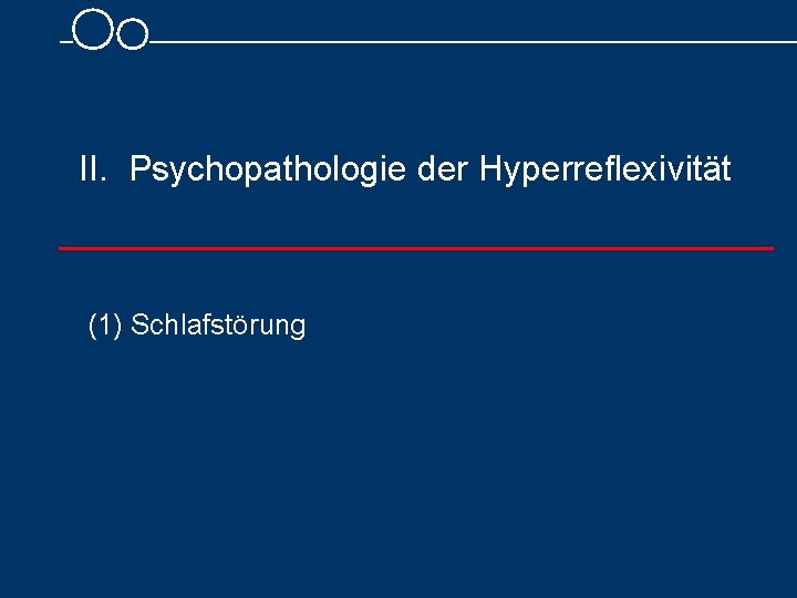 II. Psychopathologie der Hyperreflexivität (1) Schlafstörung 