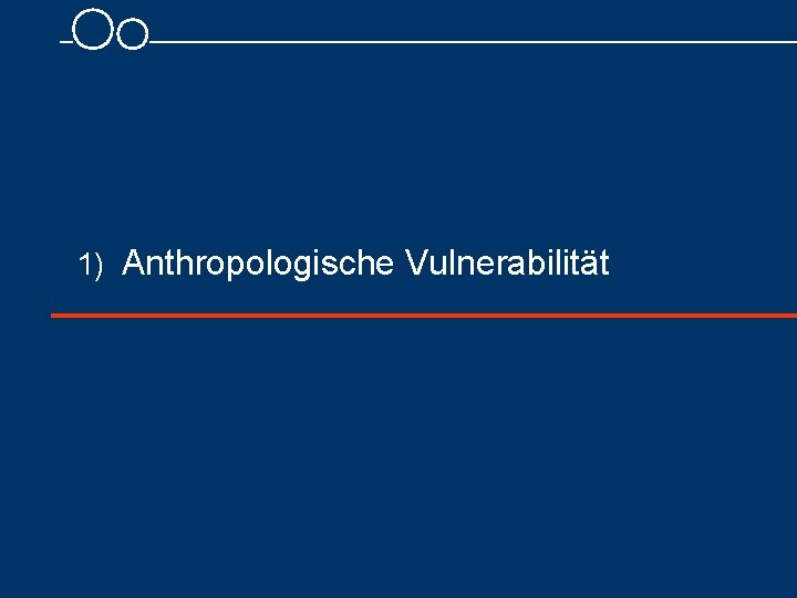 1) Anthropologische Vulnerabilität 