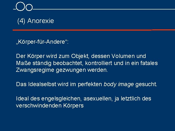 (4) Anorexie „Körper für Andere“: Der Körper wird zum Objekt, dessen Volumen und Maße