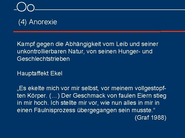 (4) Anorexie Kampf gegen die Abhängigkeit vom Leib und seiner unkontrollierbaren Natur, von seinen