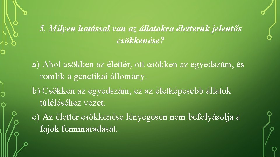 5. Milyen hatással van az állatokra életterük jelentős csökkenése? a) Ahol csökken az élettér,