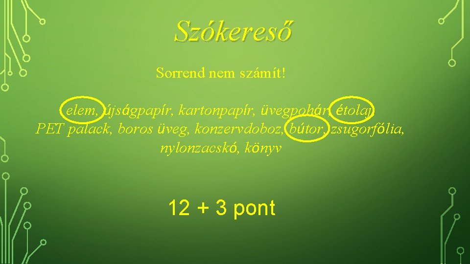 Szókereső Sorrend nem számít! elem, újságpapír, kartonpapír, üvegpohár, étolaj, PET palack, boros üveg, konzervdoboz,