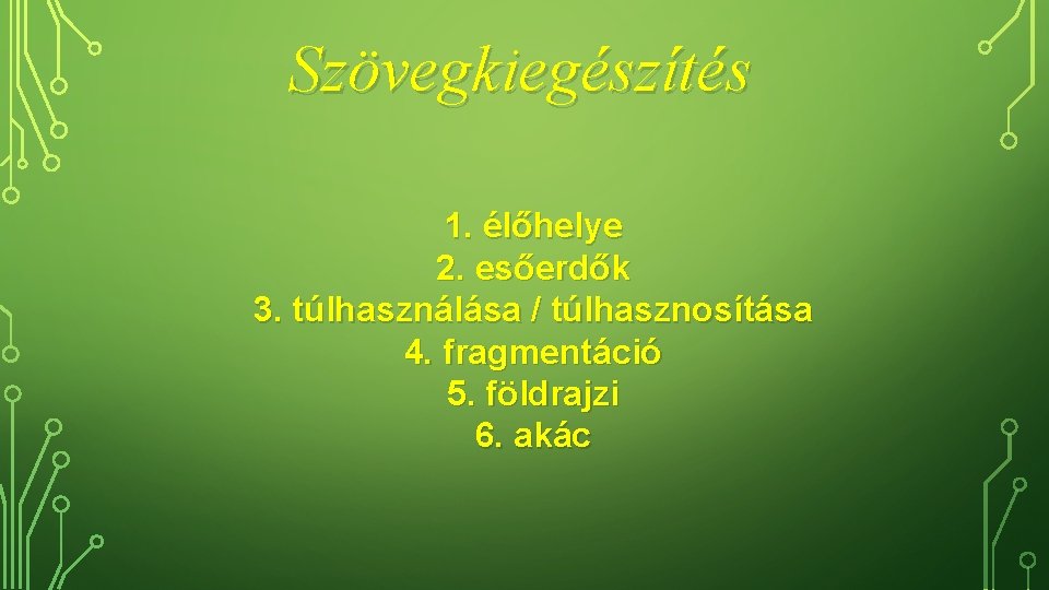 Szövegkiegészítés 1. élőhelye 2. esőerdők 3. túlhasználása / túlhasznosítása 4. fragmentáció 5. földrajzi 6.