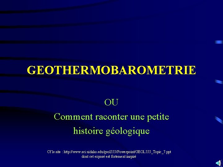 GEOTHERMOBAROMETRIE OU Comment raconter une petite histoire géologique Cf le site : http: //www.