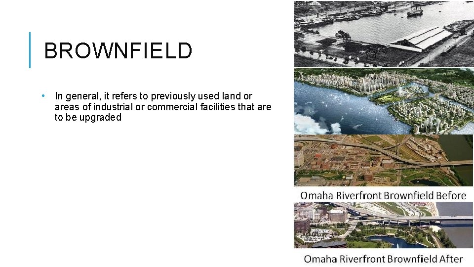 BROWNFIELD • In general, it refers to previously used land or areas of industrial