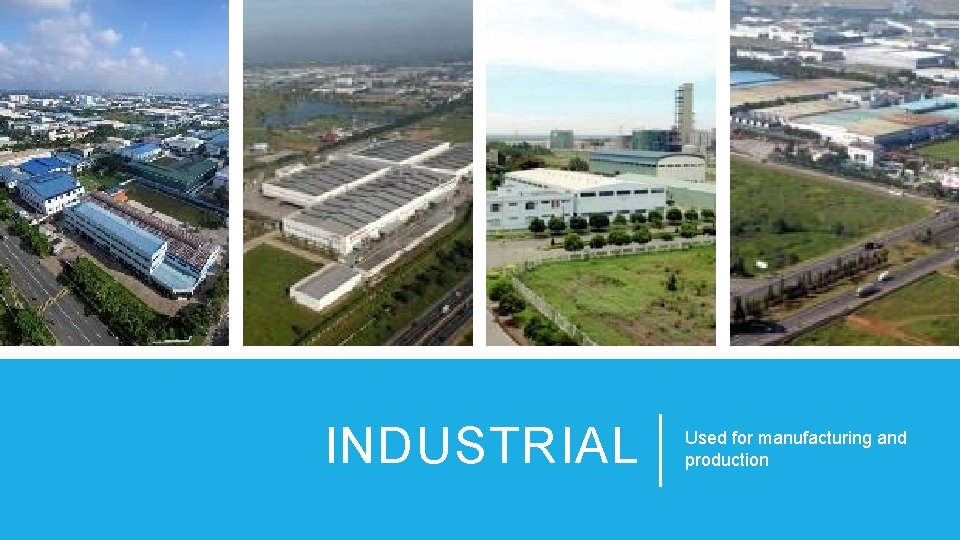 INDUSTRIAL Used for manufacturing and production 