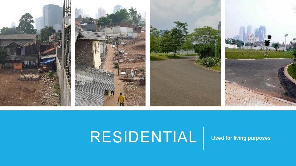 RESIDENTIAL Used for living purposes 