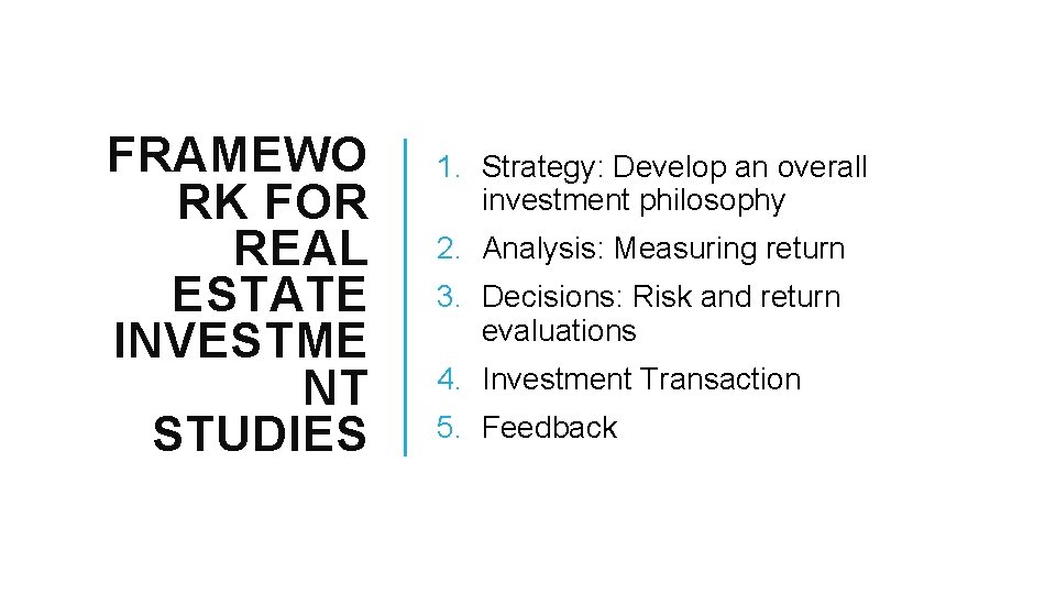 FRAMEWO RK FOR REAL ESTATE INVESTME NT STUDIES 1. Strategy: Develop an overall investment