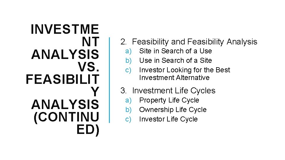 INVESTME NT ANALYSIS VS. FEASIBILIT Y ANALYSIS (CONTINU ED) 2. Feasibility and Feasibility Analysis