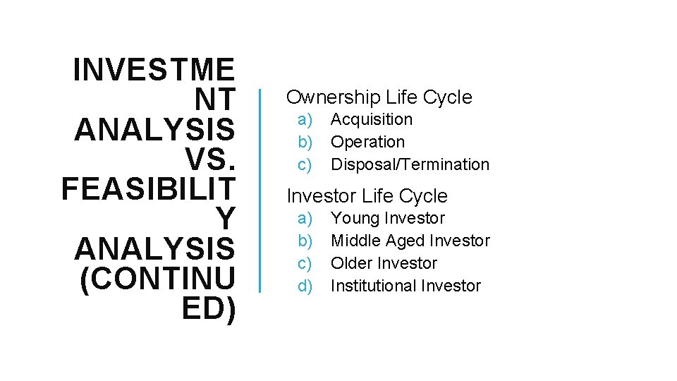 INVESTME NT ANALYSIS VS. FEASIBILIT Y ANALYSIS (CONTINU ED) Ownership Life Cycle a) b)