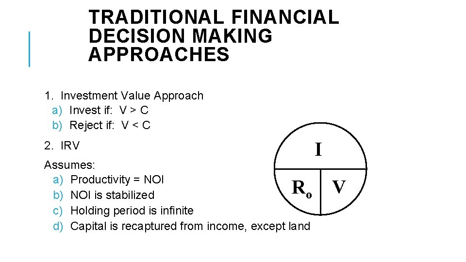 TRADITIONAL FINANCIAL DECISION MAKING APPROACHES 1. Investment Value Approach a) Invest if: V >
