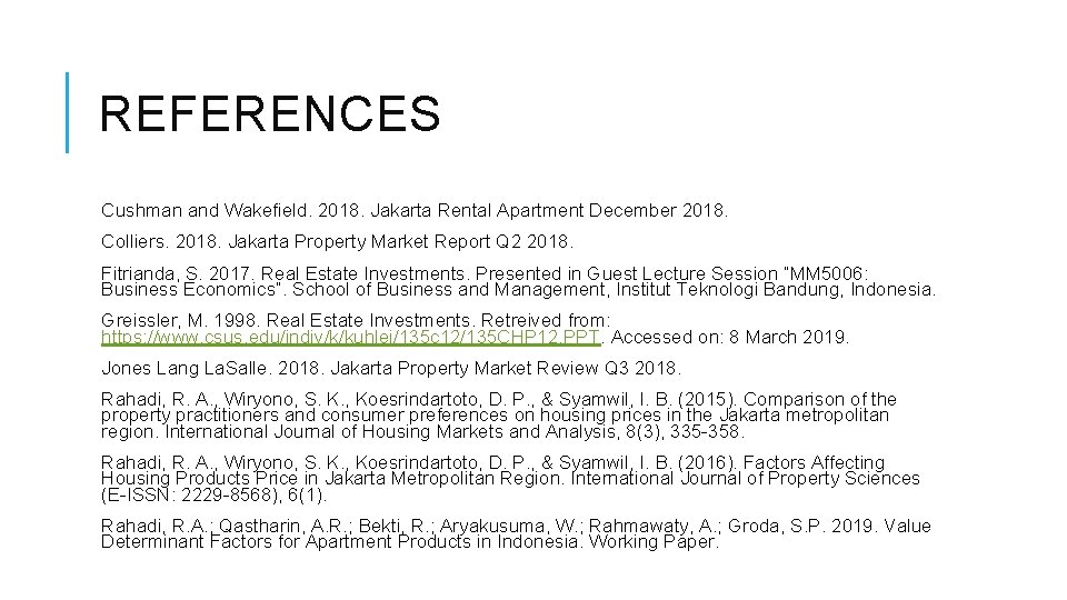 REFERENCES Cushman and Wakefield. 2018. Jakarta Rental Apartment December 2018. Colliers. 2018. Jakarta Property