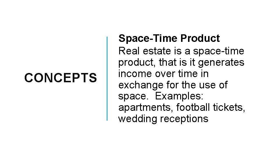 CONCEPTS Space-Time Product Real estate is a space-time product, that is it generates income