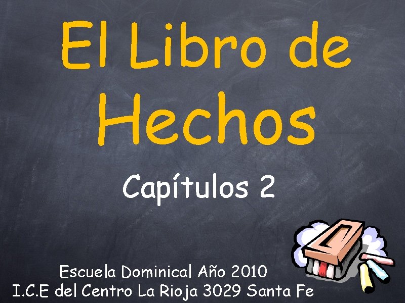 El Libro de Hechos Capítulos 2 Escuela Dominical Año 2010 I. C. E del
