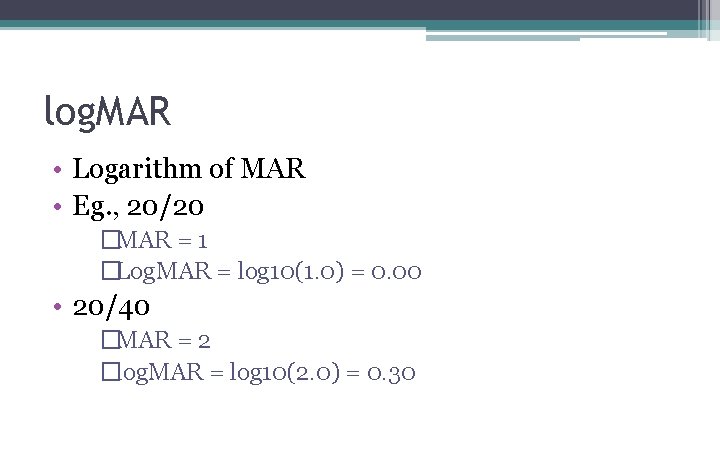 log. MAR • Logarithm of MAR • Eg. , 20/20 �MAR = 1 �Log. log. MAR • Logarithm of MAR • Eg. , 20/20 �MAR = 1 �Log.