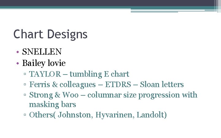 Chart Designs • SNELLEN • Bailey lovie ▫ TAYLOR – tumbling E chart ▫ Chart Designs • SNELLEN • Bailey lovie ▫ TAYLOR – tumbling E chart ▫