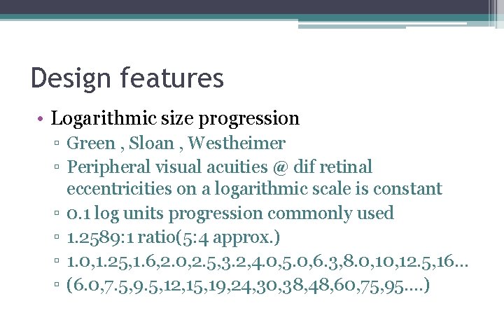 Design features • Logarithmic size progression ▫ Green , Sloan , Westheimer ▫ Peripheral Design features • Logarithmic size progression ▫ Green , Sloan , Westheimer ▫ Peripheral