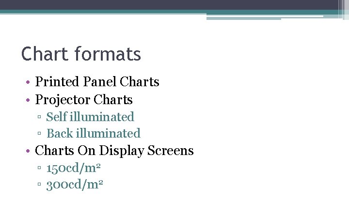 Chart formats • Printed Panel Charts • Projector Charts ▫ Self illuminated ▫ Back Chart formats • Printed Panel Charts • Projector Charts ▫ Self illuminated ▫ Back