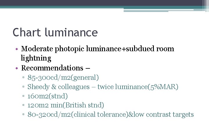 Chart luminance • Moderate photopic luminance+subdued room lightning • Recommendations – ▫ ▫ ▫ Chart luminance • Moderate photopic luminance+subdued room lightning • Recommendations – ▫ ▫ ▫