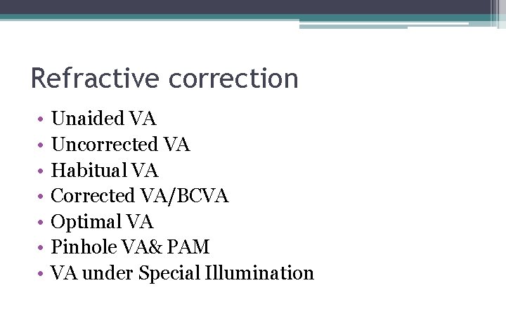 Refractive correction • • Unaided VA Uncorrected VA Habitual VA Corrected VA/BCVA Optimal VA Refractive correction • • Unaided VA Uncorrected VA Habitual VA Corrected VA/BCVA Optimal VA