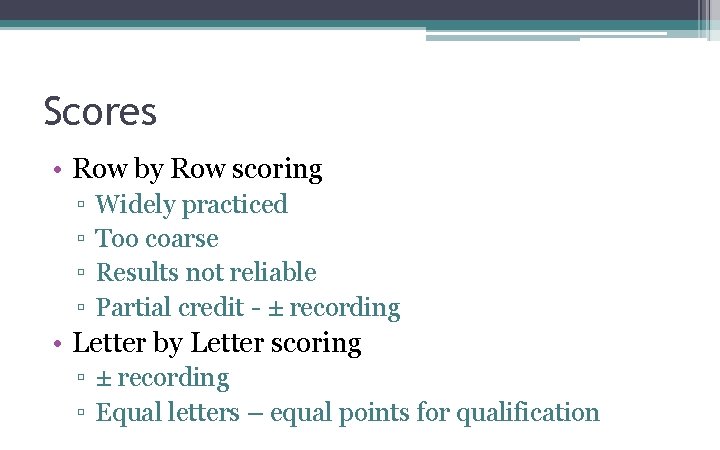Scores • Row by Row scoring ▫ ▫ Widely practiced Too coarse Results not Scores • Row by Row scoring ▫ ▫ Widely practiced Too coarse Results not