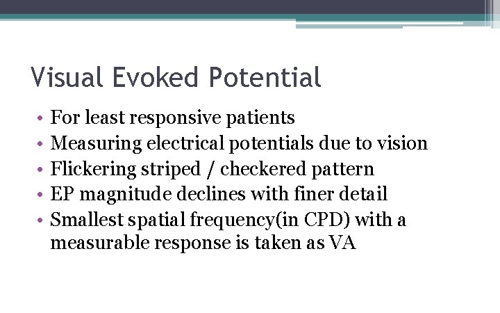 Visual Evoked Potential • • • For least responsive patients Measuring electrical potentials due Visual Evoked Potential • • • For least responsive patients Measuring electrical potentials due