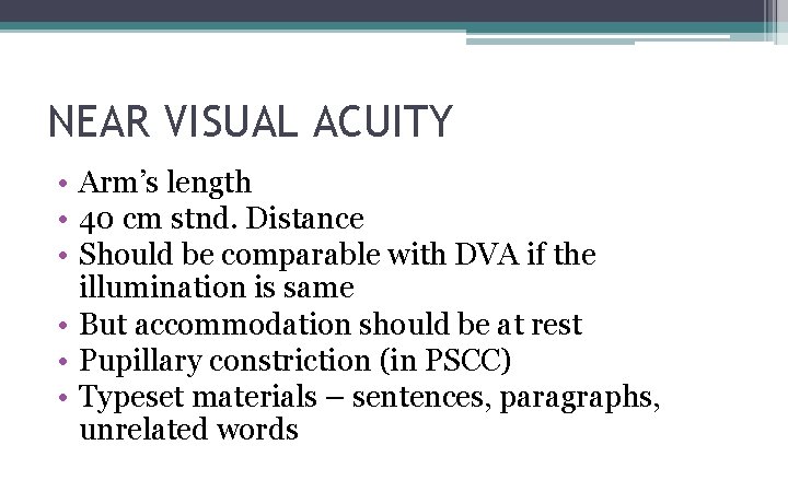 NEAR VISUAL ACUITY • Arm’s length • 40 cm stnd. Distance • Should be NEAR VISUAL ACUITY • Arm’s length • 40 cm stnd. Distance • Should be