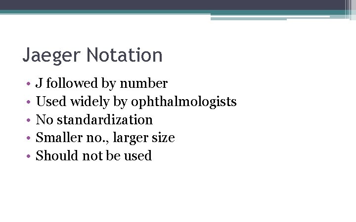 Jaeger Notation • • • J followed by number Used widely by ophthalmologists No Jaeger Notation • • • J followed by number Used widely by ophthalmologists No