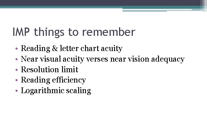 IMP things to remember • • • Reading & letter chart acuity Near visual IMP things to remember • • • Reading & letter chart acuity Near visual
