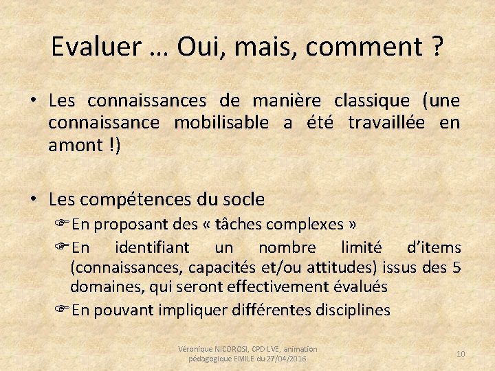 Evaluer … Oui, mais, comment ? • Les connaissances de manière classique (une connaissance