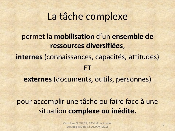 La tâche complexe permet la mobilisation d’un ensemble de ressources diversifiées, ressources diversifiées internes