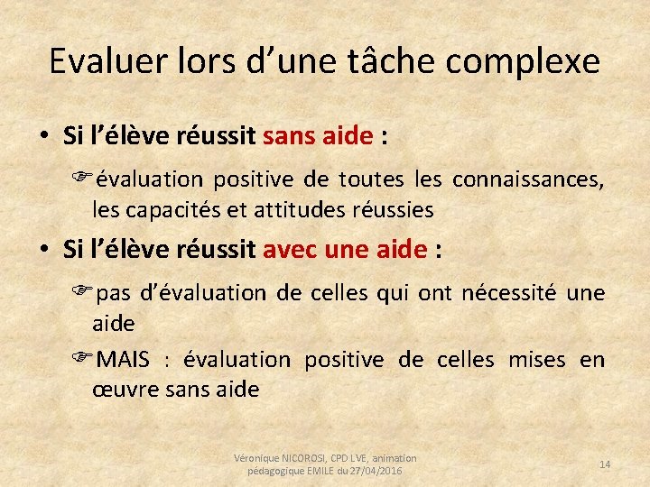 Evaluer lors d’une tâche complexe • Si l’élève réussit sans aide : évaluation positive