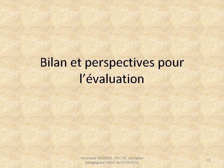 Bilan et perspectives pour l’évaluation Véronique NICOROSI, CPD LVE, animation pédagogique EMILE du 27/04/2016