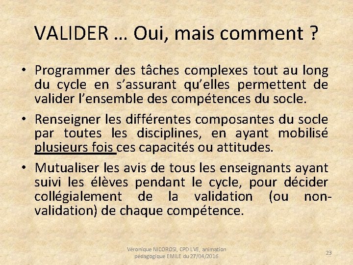 VALIDER … Oui, mais comment ? • Programmer des tâches complexes tout au long