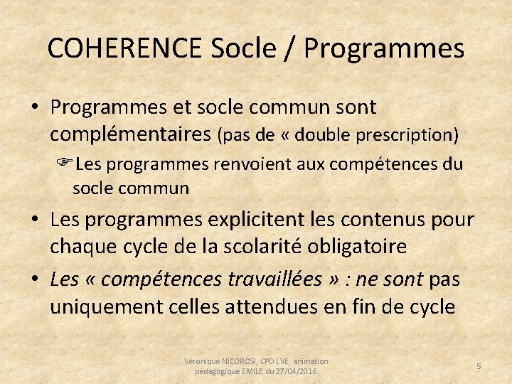 COHERENCE Socle / Programmes • Programmes et socle commun sont complémentaires (pas de «