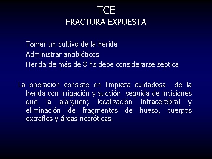 TCE FRACTURA EXPUESTA Tomar un cultivo de la herida Administrar antibióticos Herida de más