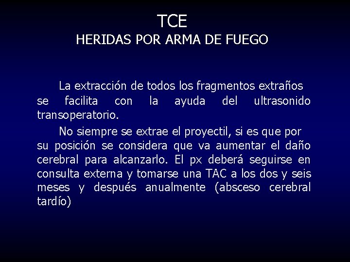 TCE HERIDAS POR ARMA DE FUEGO La extracción de todos los fragmentos extraños se