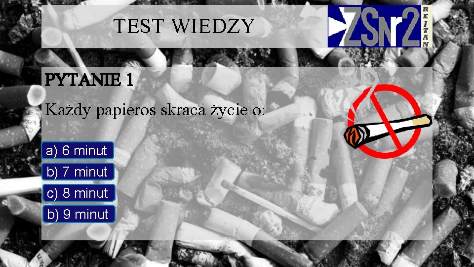 TEST WIEDZY PYTANIE 1 Każdy papieros skraca życie o: a) 6 minut b) 7