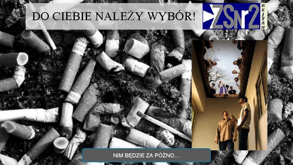 DO CIEBIE NALEŻY WYBÓR! NIM BĘDZIE ZA PÓŹNO… 