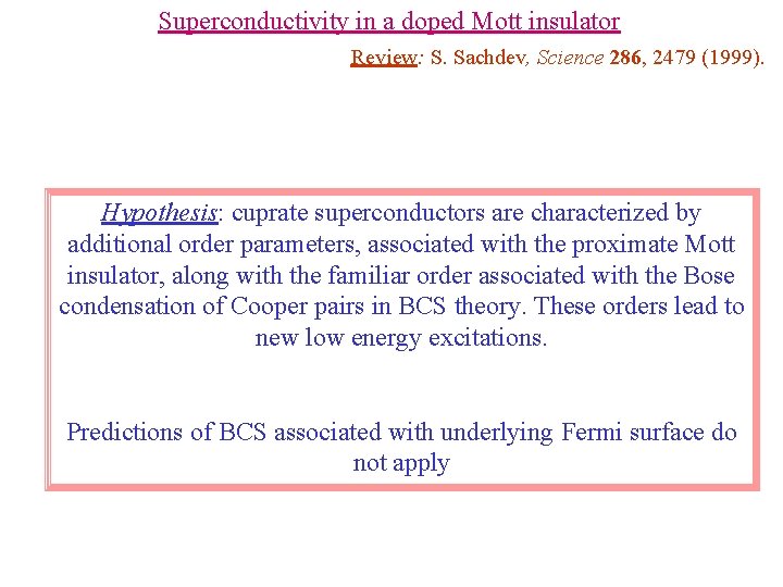 Superconductivity in a doped Mott insulator Review: S. Sachdev, Science 286, 2479 (1999). Hypothesis: