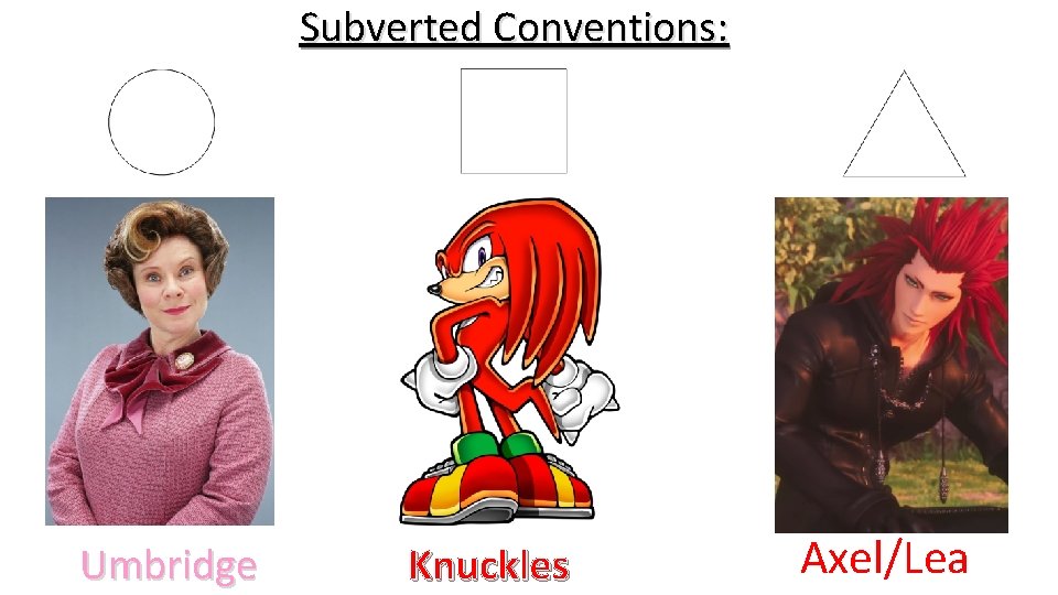 Subverted Conventions: Umbridge Knuckles Axel/Lea 