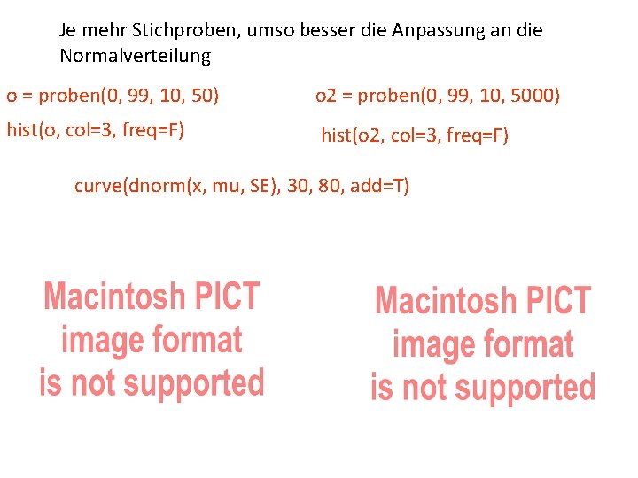 Je mehr Stichproben, umso besser die Anpassung an die Normalverteilung o = proben(0, 99,
