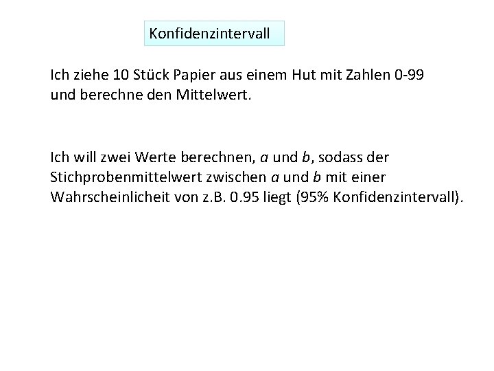 Konfidenzintervall Ich ziehe 10 Stück Papier aus einem Hut mit Zahlen 0 -99 und