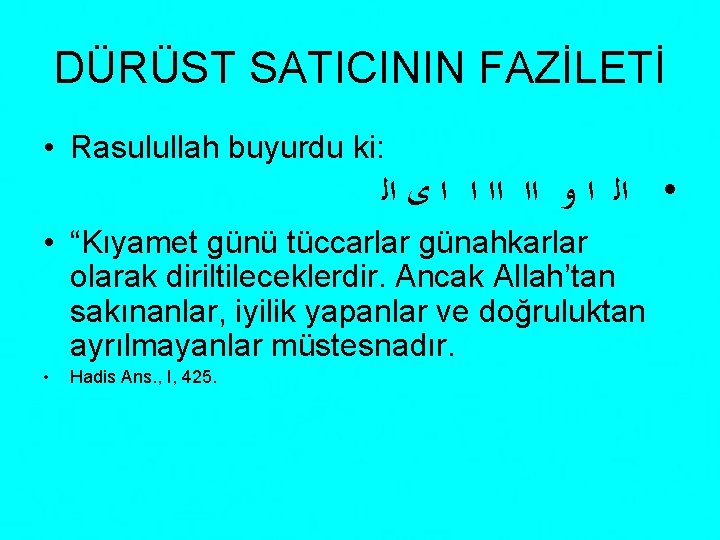 DÜRÜST SATICININ FAZİLETİ • Rasulullah buyurdu ki: • ﺍﻟ ﺍ ﻭ ﺍﺍ ﺍﺍ ﺍ