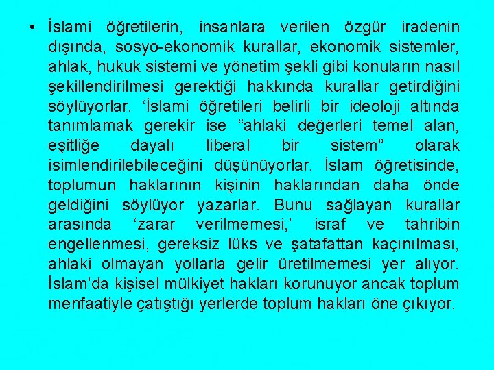  • İslami öğretilerin, insanlara verilen özgür iradenin dışında, sosyo-ekonomik kurallar, ekonomik sistemler, ahlak,