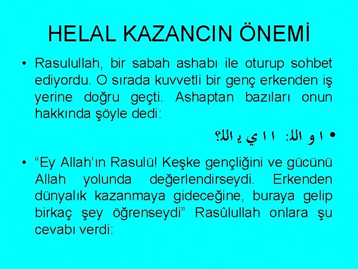 HELAL KAZANCIN ÖNEMİ • Rasulullah, bir sabah ashabı ile oturup sohbet ediyordu. O sırada