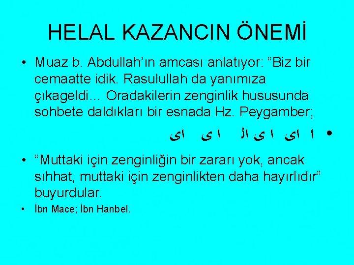 HELAL KAZANCIN ÖNEMİ • Muaz b. Abdullah’ın amcası anlatıyor: “Biz bir cemaatte idik. Rasulullah