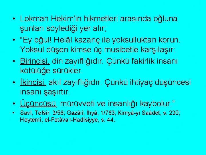  • Lokman Hekim’in hikmetleri arasında oğluna şunları söylediği yer alır; • “Ey oğul!